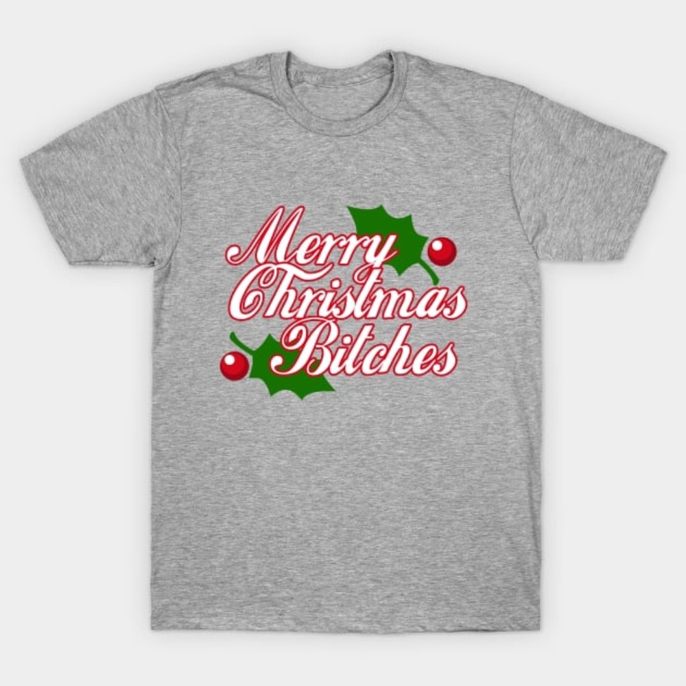 Merry Christmas Bitches